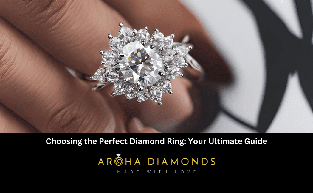 Choosing the Perfect Diamond Ring Your Ultimate Guide