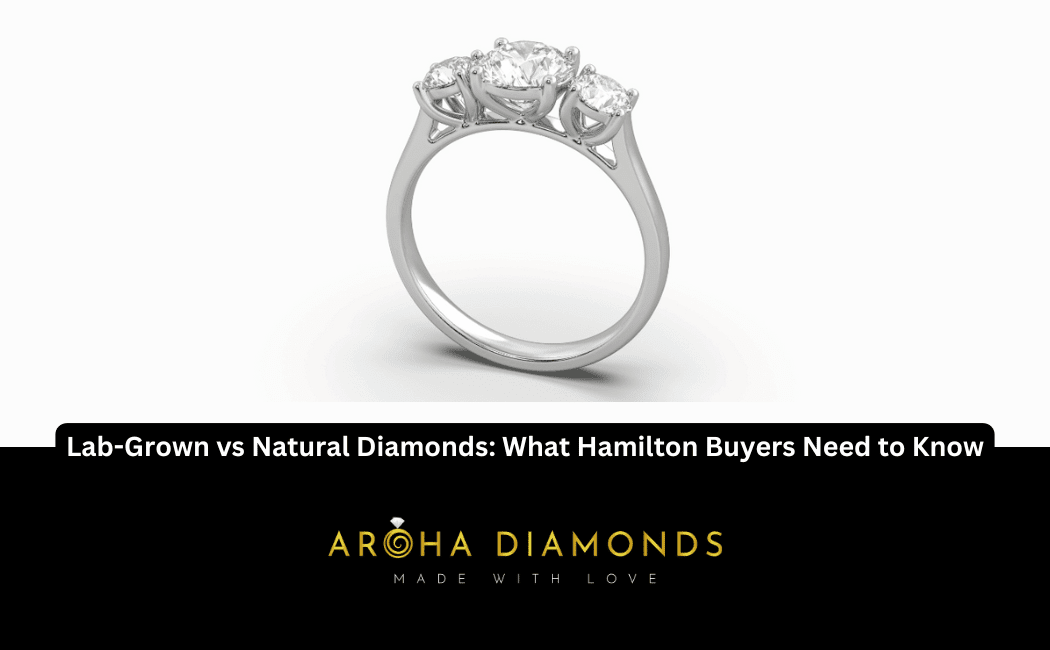 Lab-Grown vs Natural Diamonds What Hamilton Buyers Need to Know