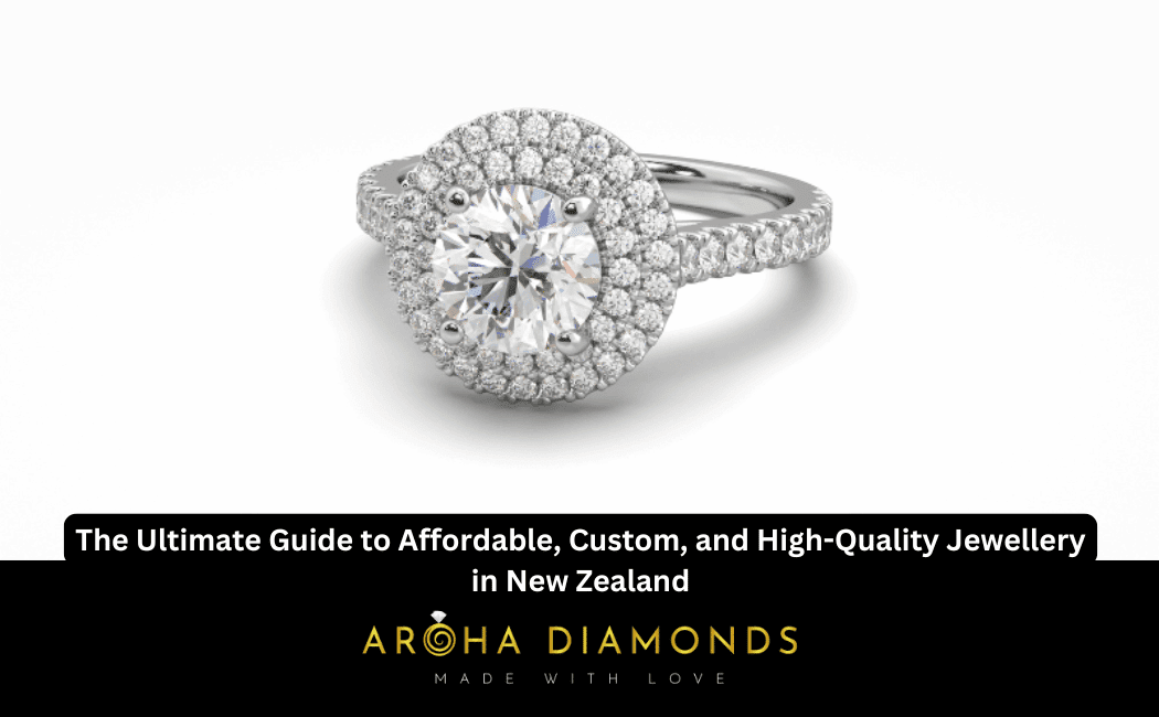 The Ultimate Guide to Affordable, Custom, and High-Quality Jewellery in New Zealand